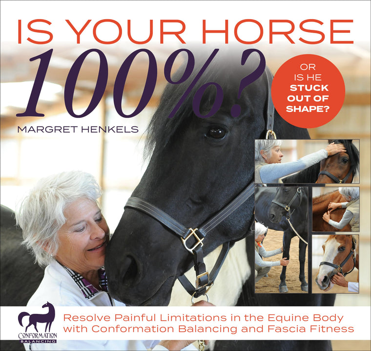 Is Your Horse 100%?: Resolve Painful Limitations in the Equine Body with Conformation Balancing and Fascia Fitness