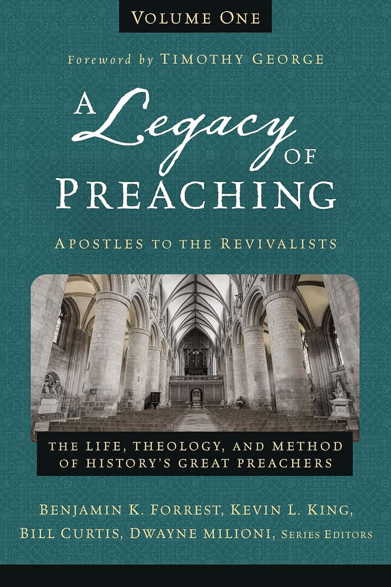 A Legacy of Preaching, Volume One---Apostles to the Revivalists: The Life, Theology, and Method of Historys Great Preachers (1)