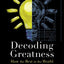 Decoding Greatness: How the Best in the World Reverse Engineer Success