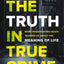 The Truth in True Crime: What Investigating Death Teaches Us About the Meaning of Life