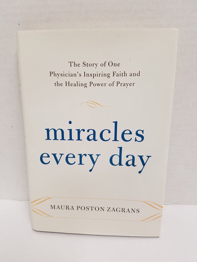 Miracles Every Day: The Story of One Physician's Inspiring Faith and the Healing Power of Prayer