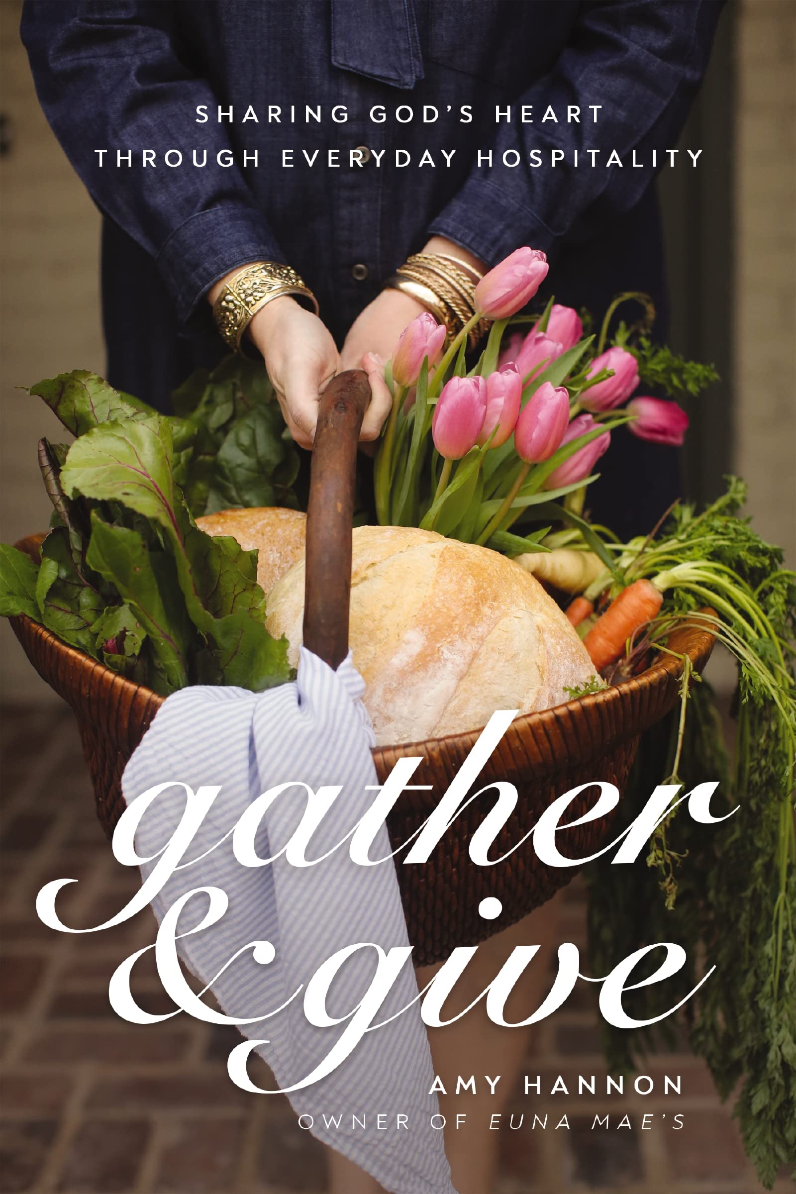 Gather and Give: Sharing Gods Heart Through Everyday Hospitality