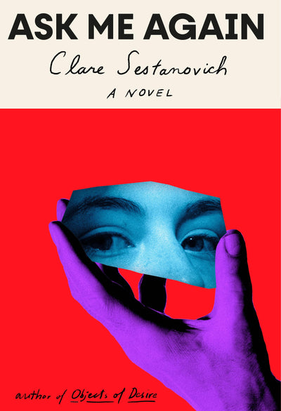 Ask Me Again: A novel by Sestanovich, Clare