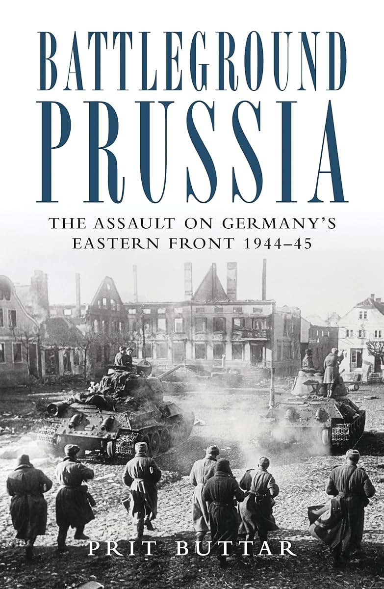 Battleground Prussia: The Assault on Germany's Eastern Front 1944-45 (General Military)