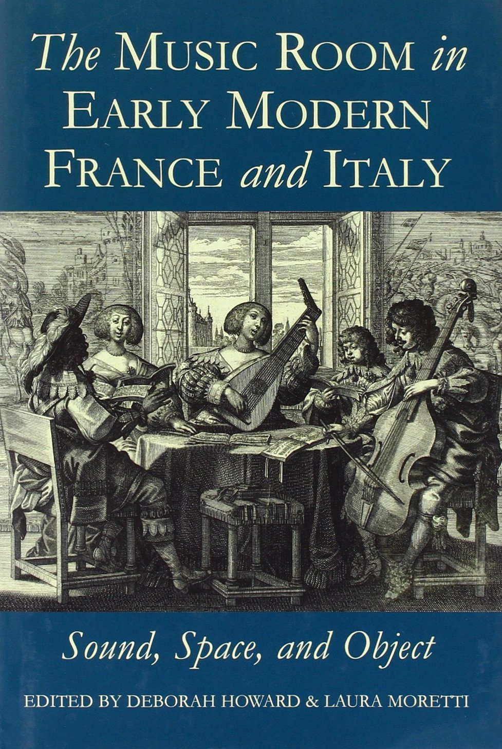 The Music Room in Early Modern France and Italy: Sound, Space and Object (Proceedings of the British Academy)