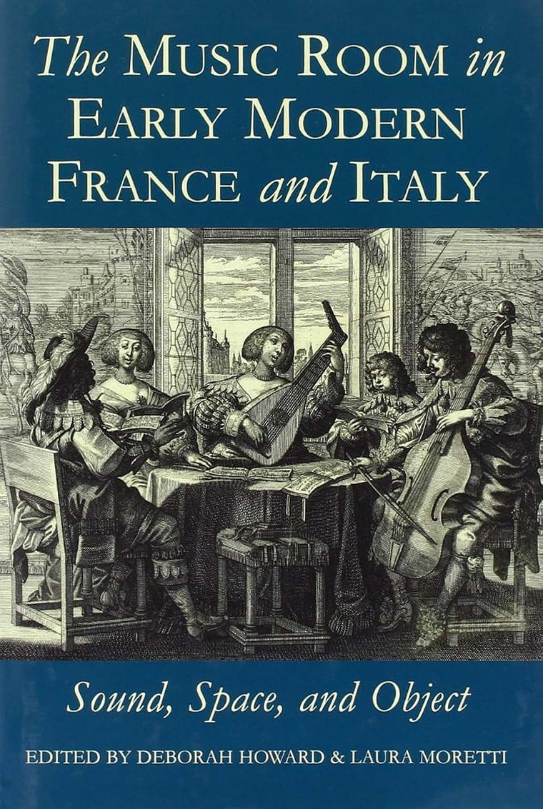 The Music Room in Early Modern France and Italy: Sound, Space and Object (Proceedings of the British Academy)