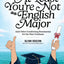 At Least You're Not an English Major: And Other Comforting Sentiments for the New Graduate