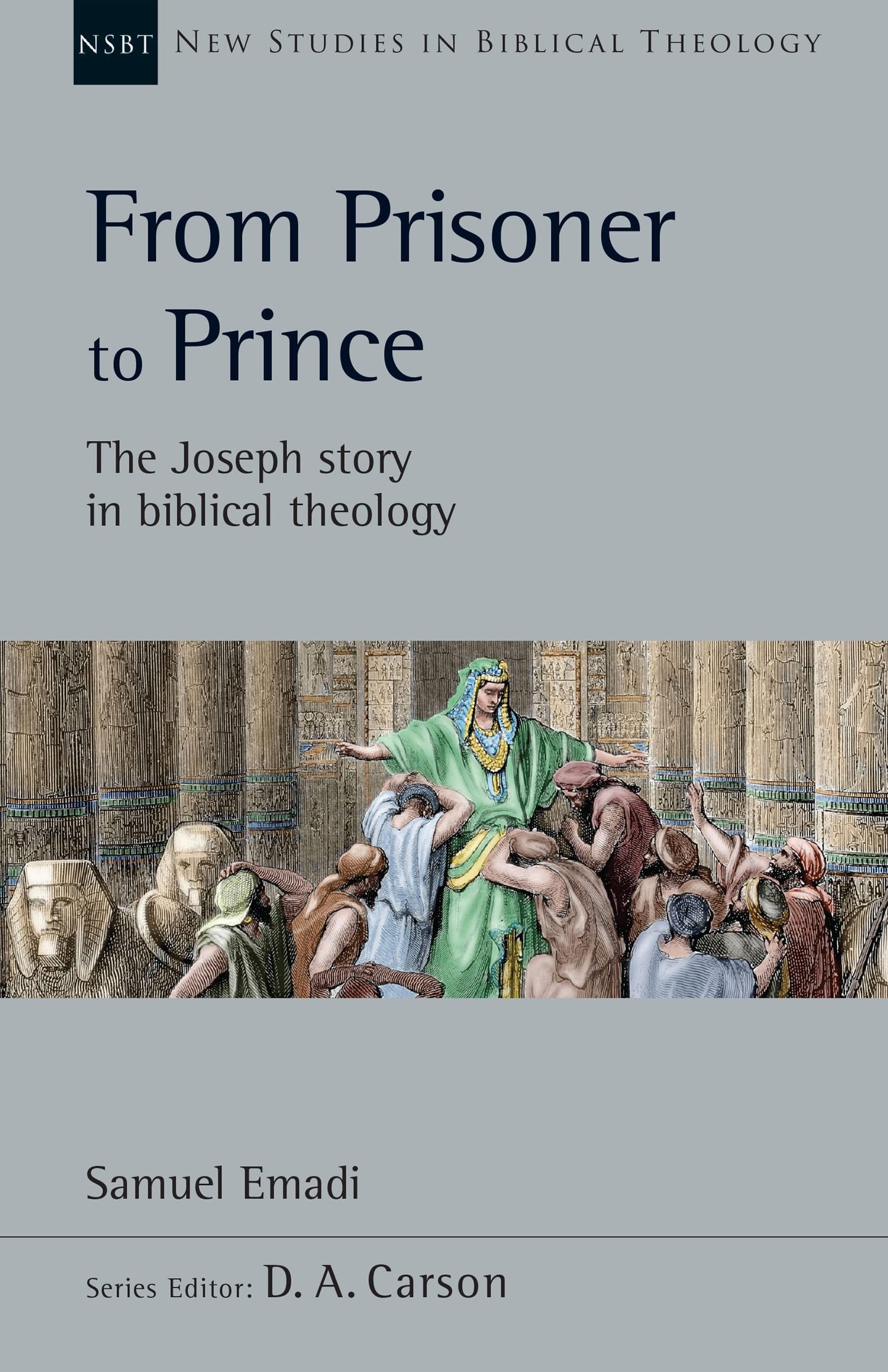 From Prisoner to Prince: The Joseph Story in Biblical Theology (Volume 59) (New Studies in Biblical Theology)