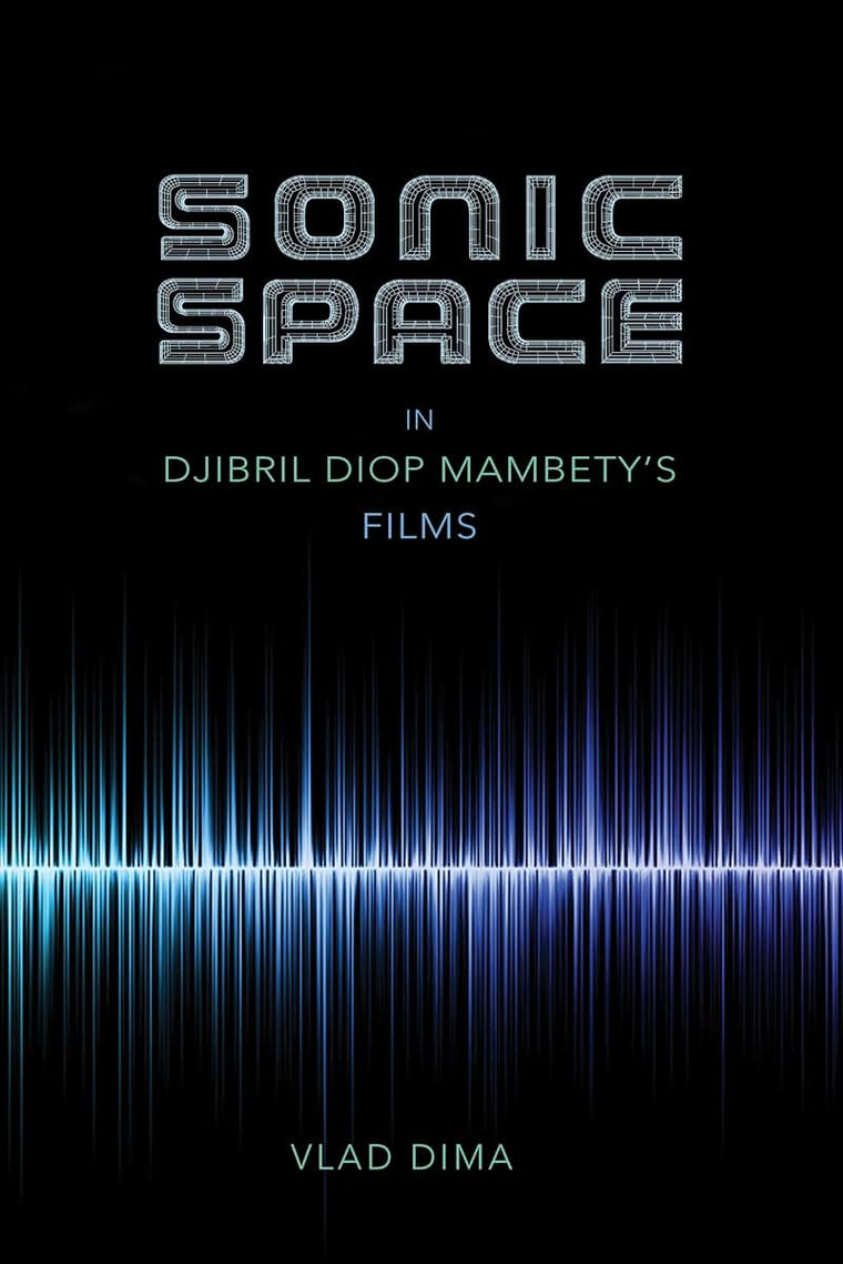 Sonic Space in Djibril Diop Mambety's Films (African Expressive Cultures)