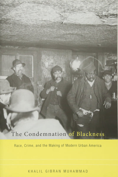 The Condemnation of Blackness: Race, Crime, and the Making o