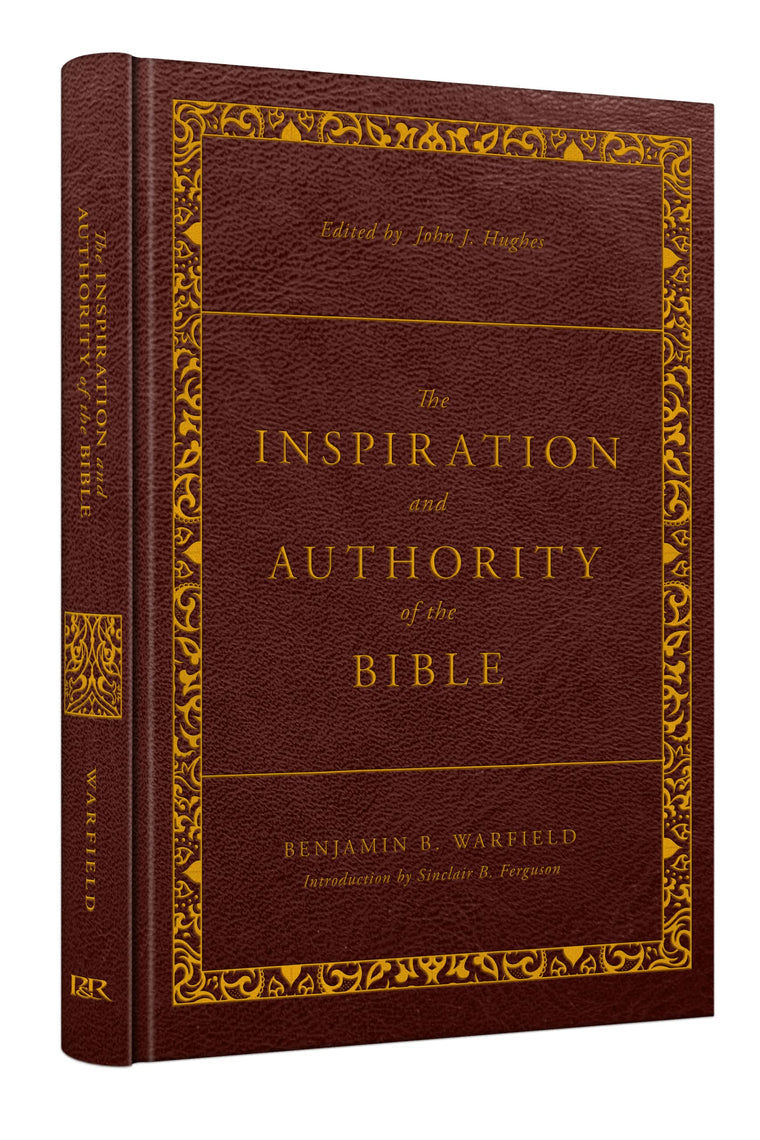 The Inspiration and Authority of the Bible: Revised and Enhanced (The Classic Warfield Collection)
