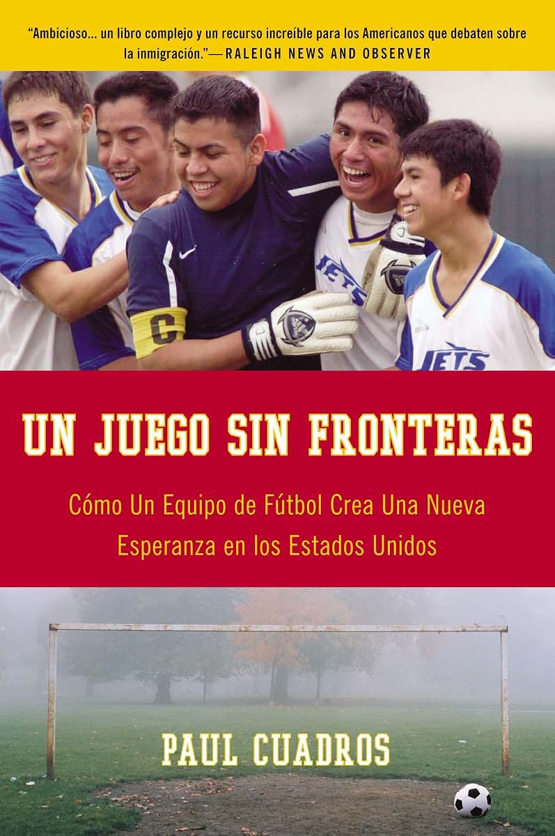 Un juego sin fronteras: Como un equipo de futbol crea una nueva esperanza en los Estados Unidos (Spanish Edition)
