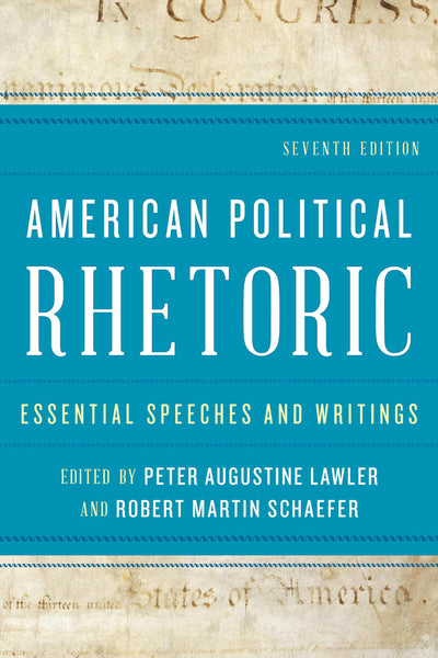 American Political Rhetoric: Essential Speeches and Writings, Seventh Edition