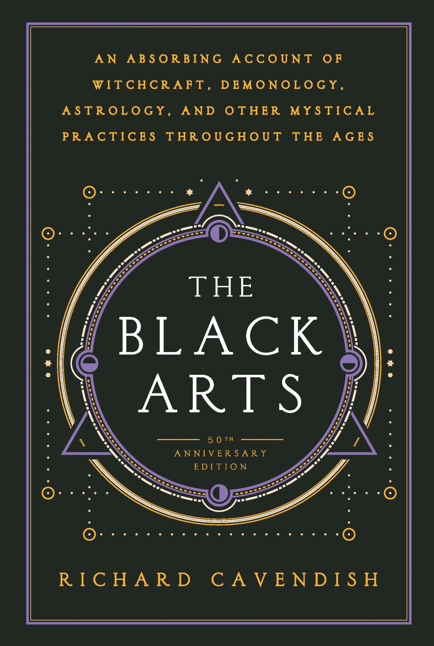 The Black Arts (50th Anniversary Edition): A Concise History of Witchcraft, Demonology, Astrology, Alchemy, and Other Mystical Practices Throughout the Ages