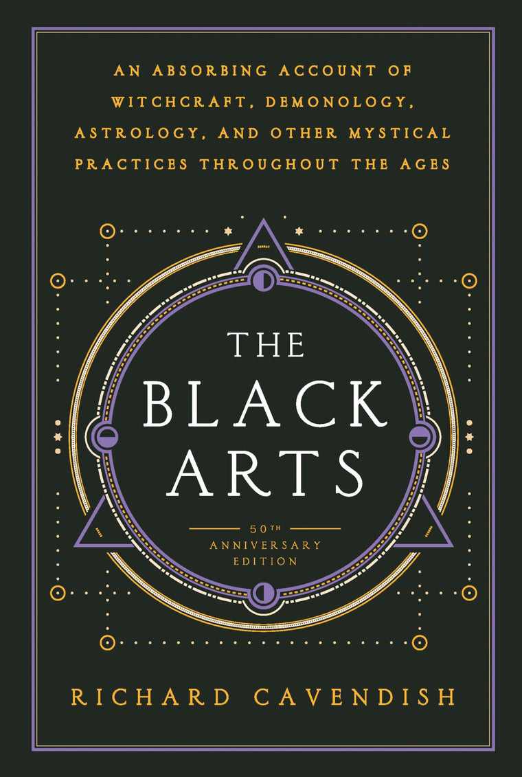 The Black Arts (50th Anniversary Edition): A Concise History of Witchcraft, Demonology, Astrology, Alchemy, and Other Mystical Practices Throughout the Ages