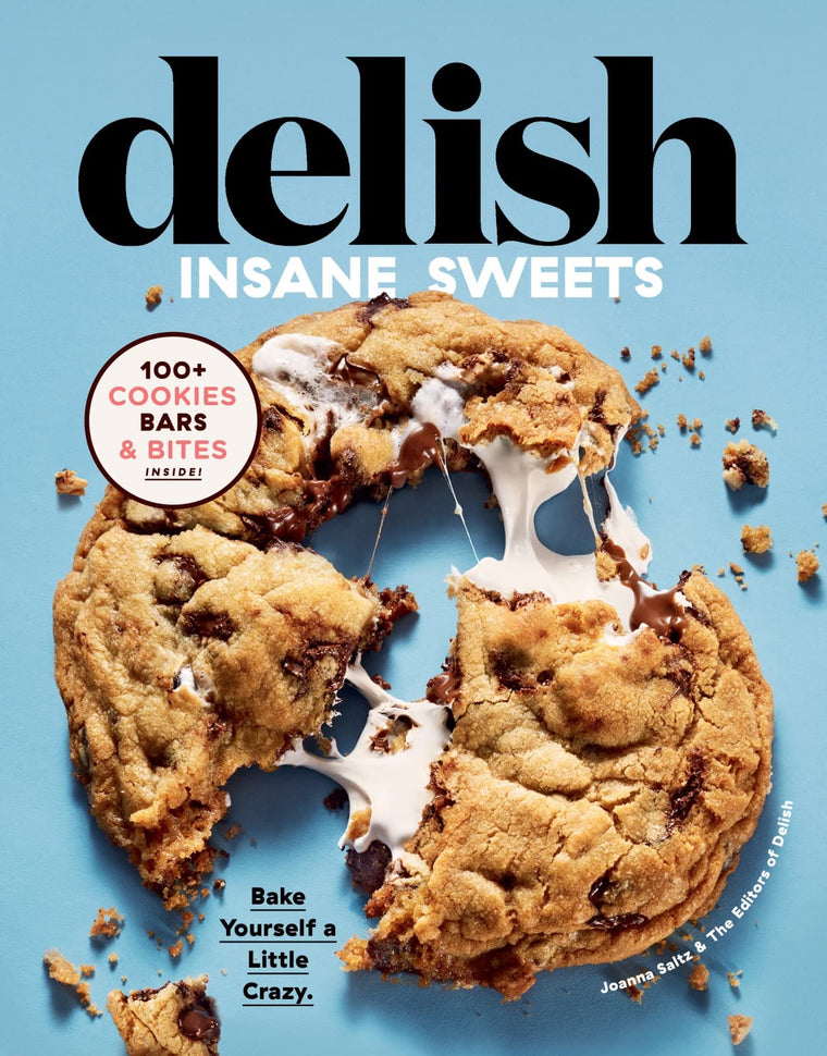 Delish Insane Sweets: Over-the-Top Dessert Recipes from the Delish Editors, from Classic Cookies to Wild Skillet Treats