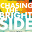 Chasing the Bright Side: Embrace Optimism, Activate Your Purpose, and Write Your Own Story