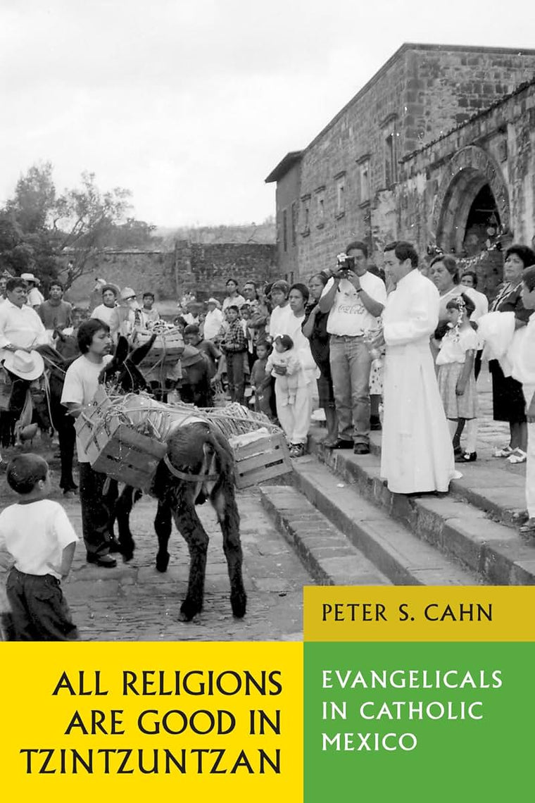 All Religions Are Good in Tzintzuntzan: Evangelicals in Catholic Mexico