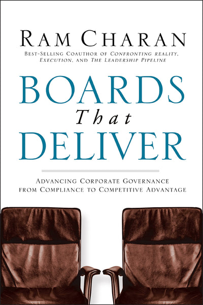 Boards That Deliver: Advancing Corporate Governance From Compliance to Competitive Advantage