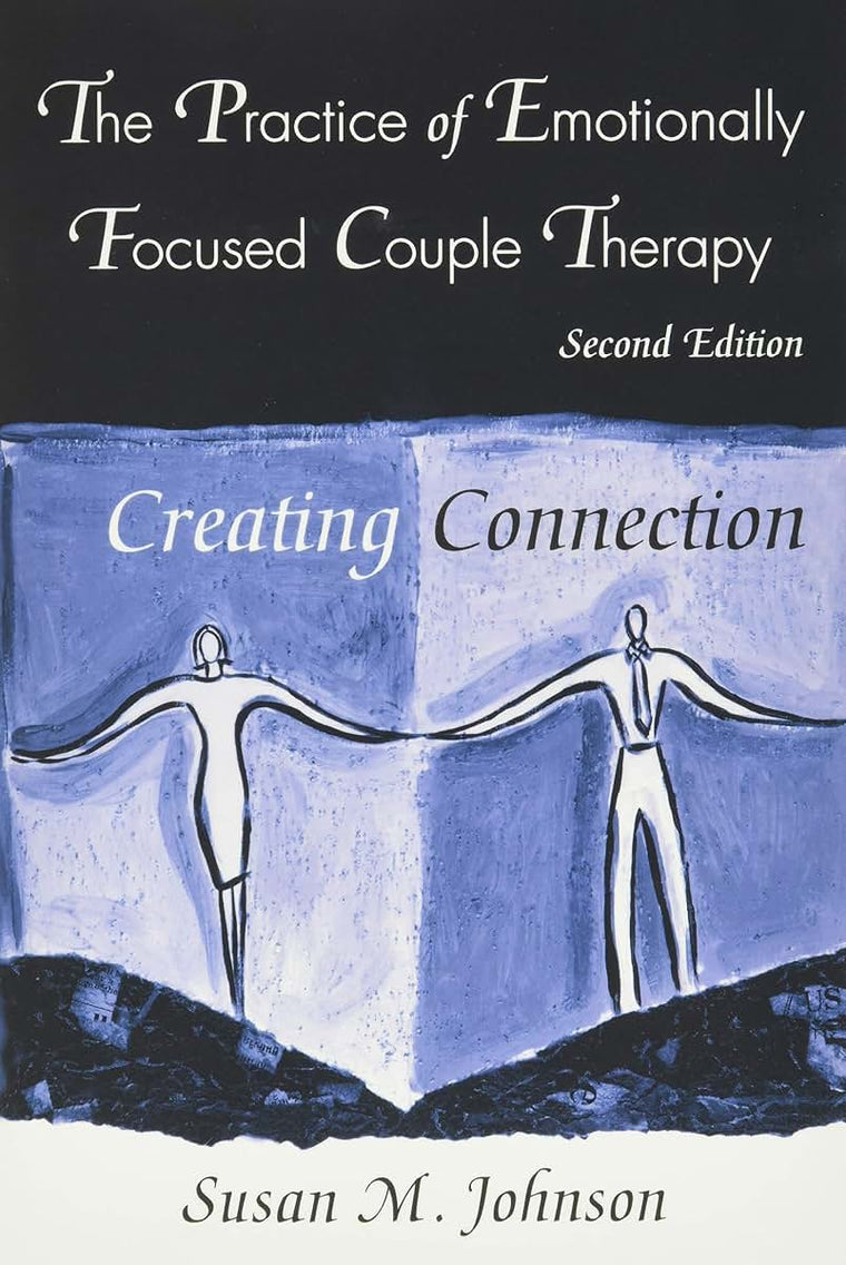 The Practice of Emotionally Focused Couple Therapy: Creating