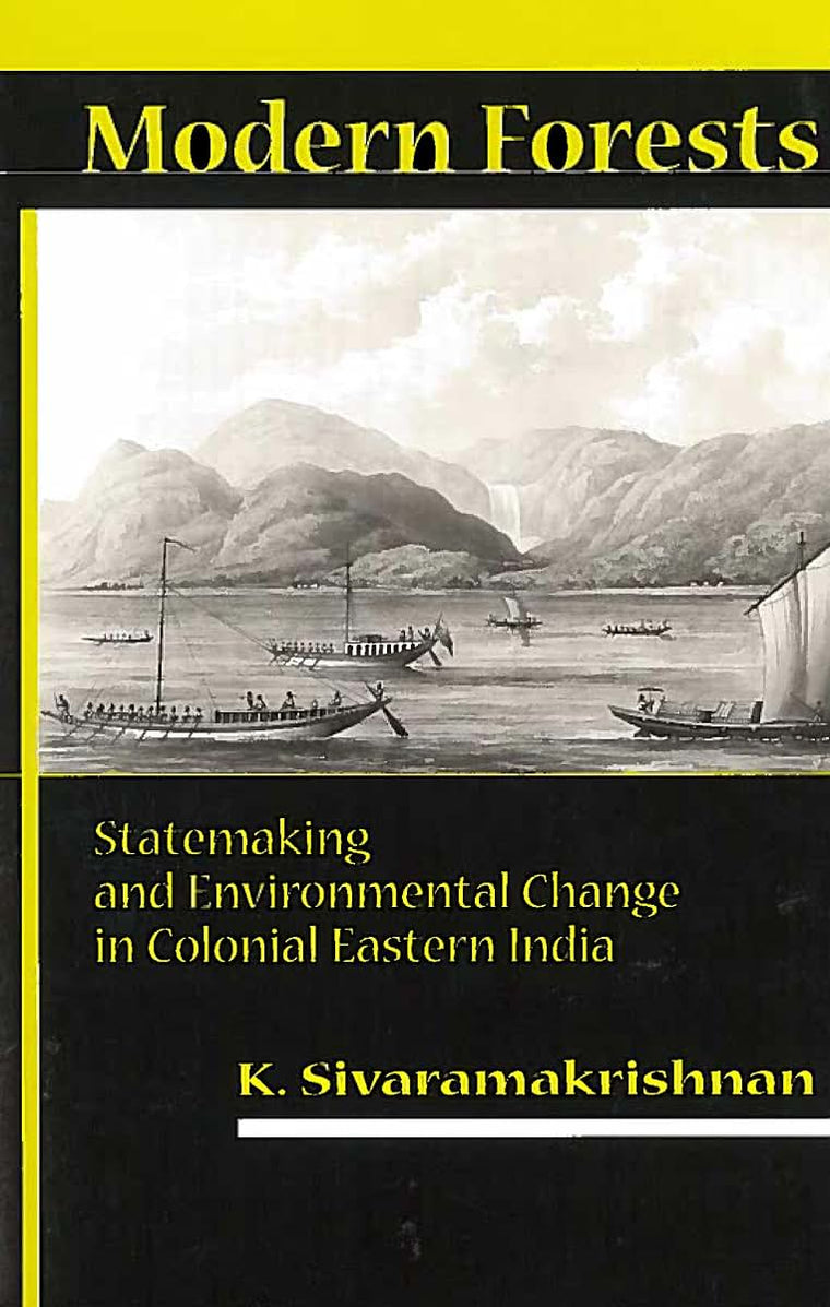 Modern Forests: Statemaking and Environmental Change in Colonial Eastern India