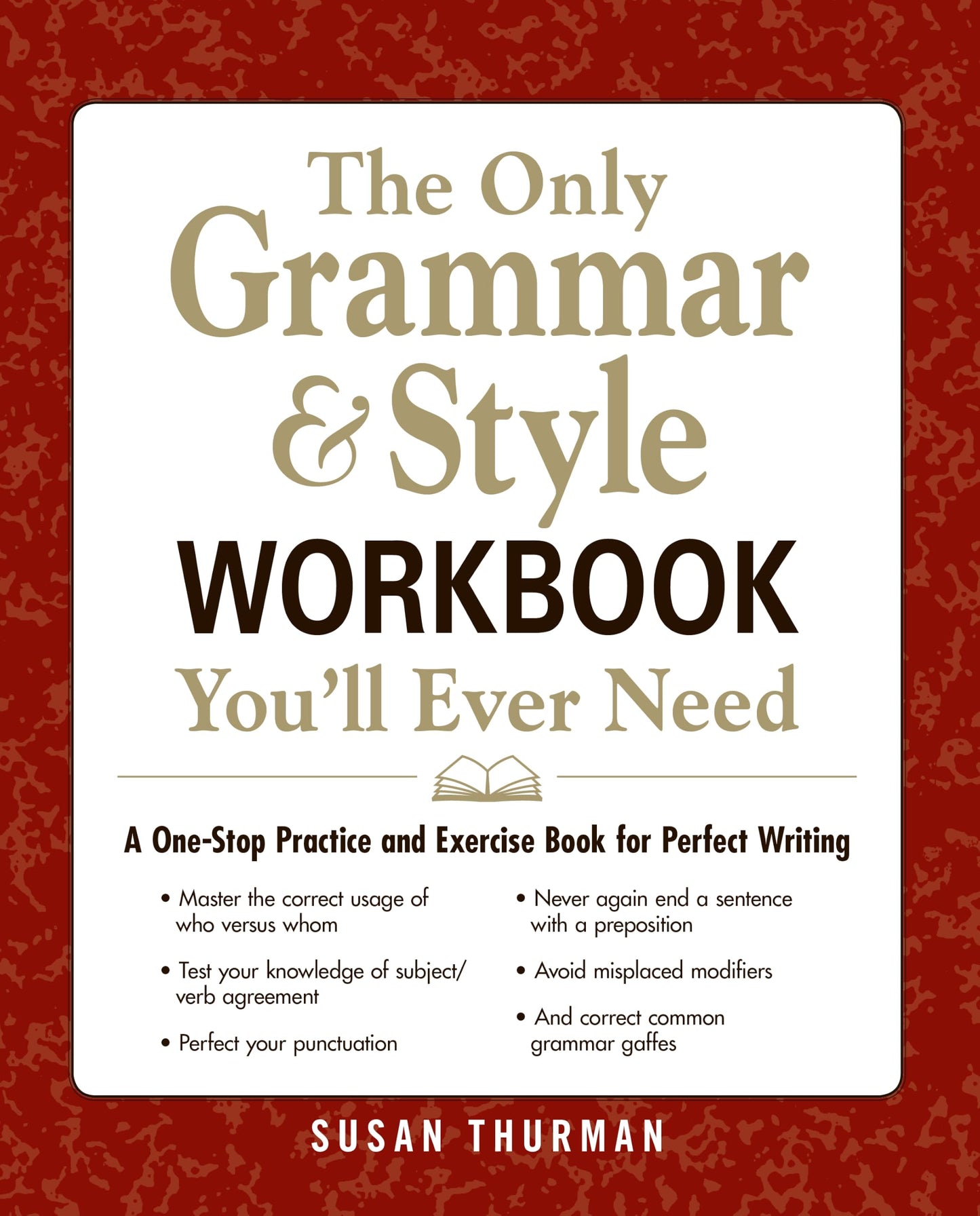 The Only Grammar & Style Workbook You'll Ever Need: A One-Stop Practice and Exercise Book for Perfect Writing
