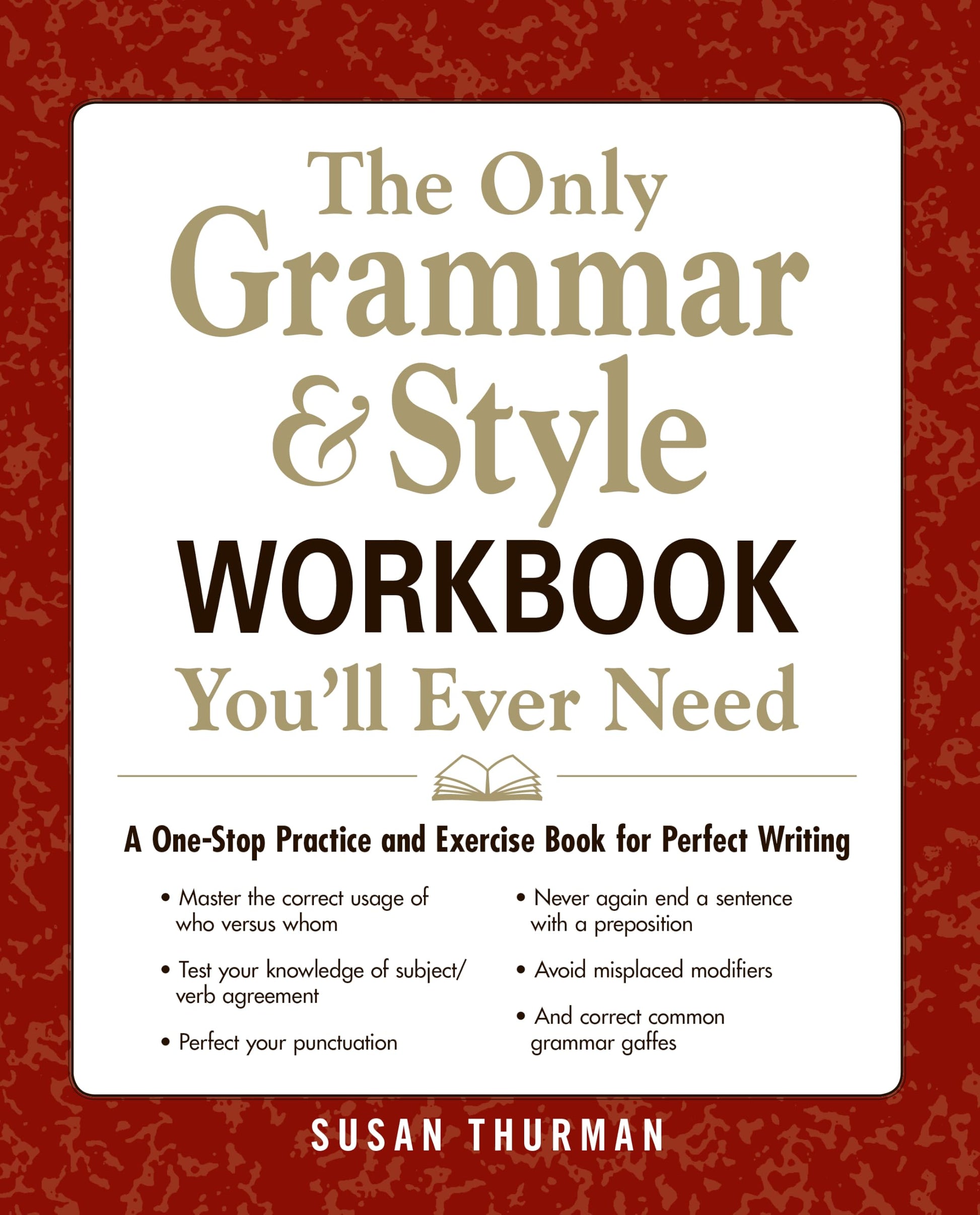 The Only Grammar & Style Workbook You'll Ever Need: A One-Stop Practice and Exercise Book for Perfect Writing
