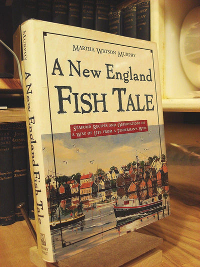 A New England Fish Tale: Seafood Recipes and Observations of a Way of Life from a Fisherman's Wife