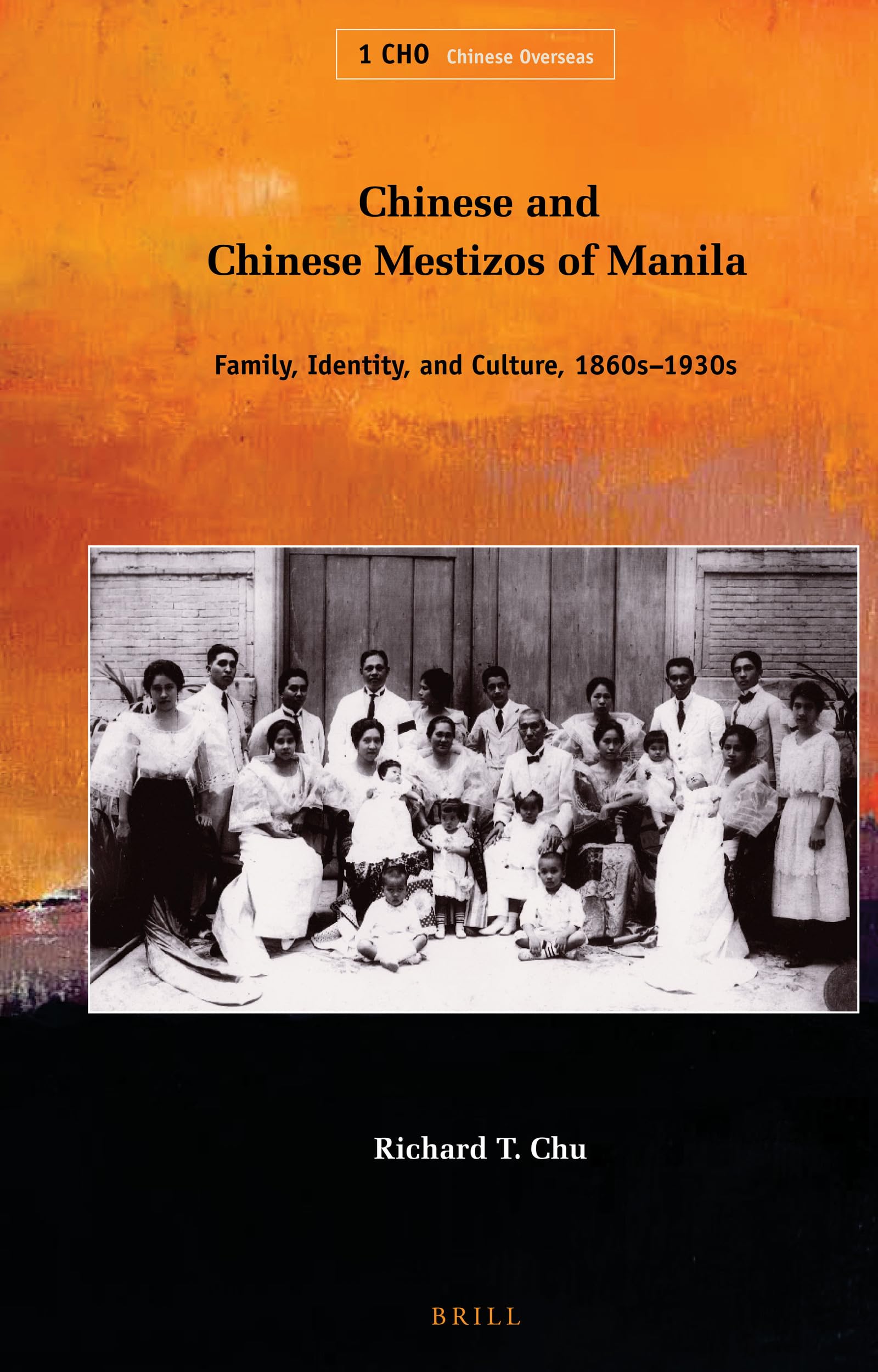 Chinese and Chinese Mestizos of Manila: Family, Identity, and Culture, 1860s-1930s (Chinese Overseas, 1)