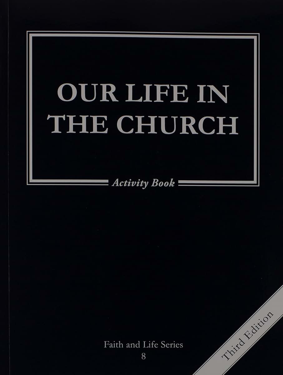 Our Life in the Church: 8 Grade Activity Book, Revised, (Faith and Life)