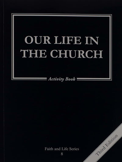 Our Life in the Church: 8 Grade Activity Book, Revised, (Faith and Life)