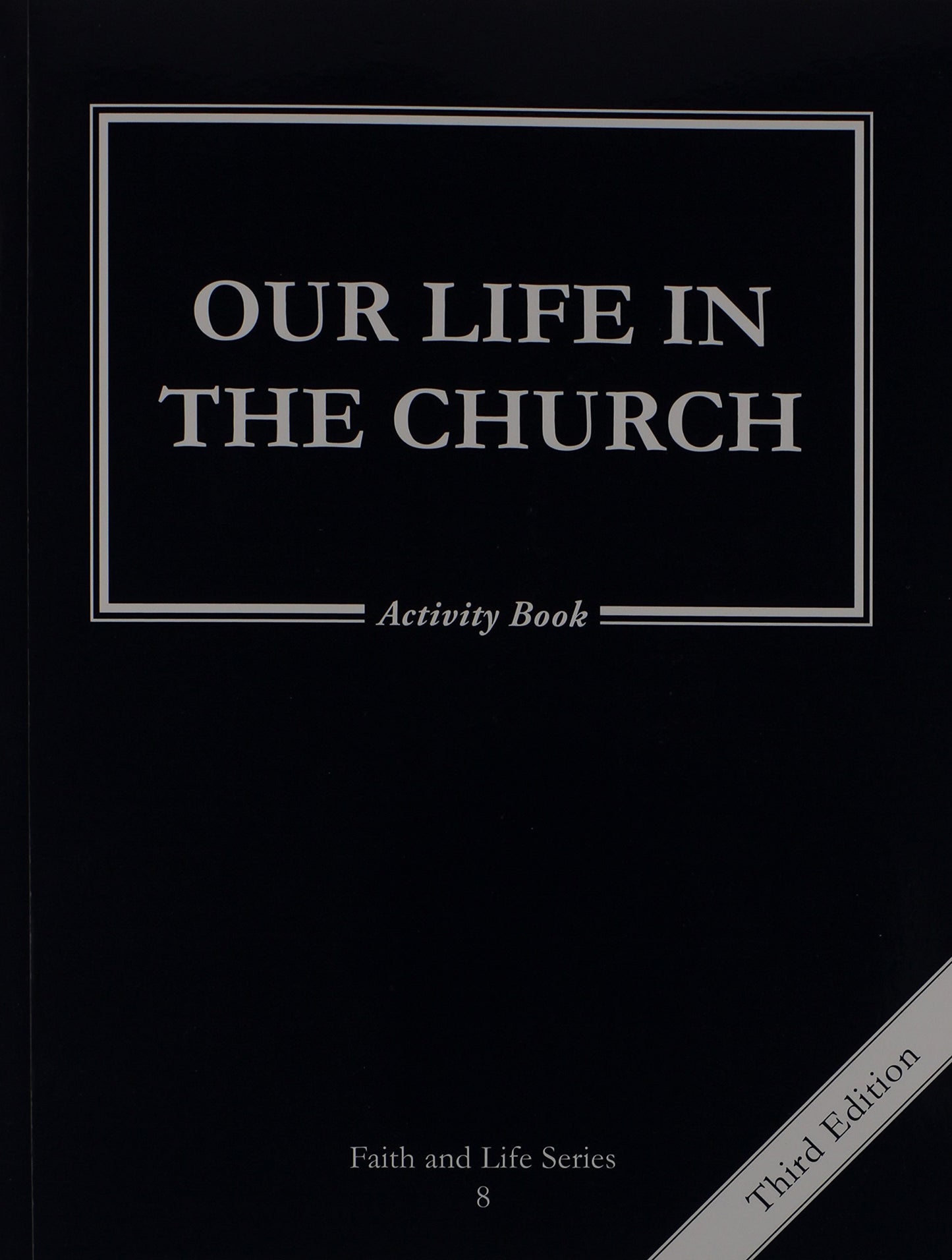 Our Life in the Church: 8 Grade Activity Book, Revised, (Faith and Life)