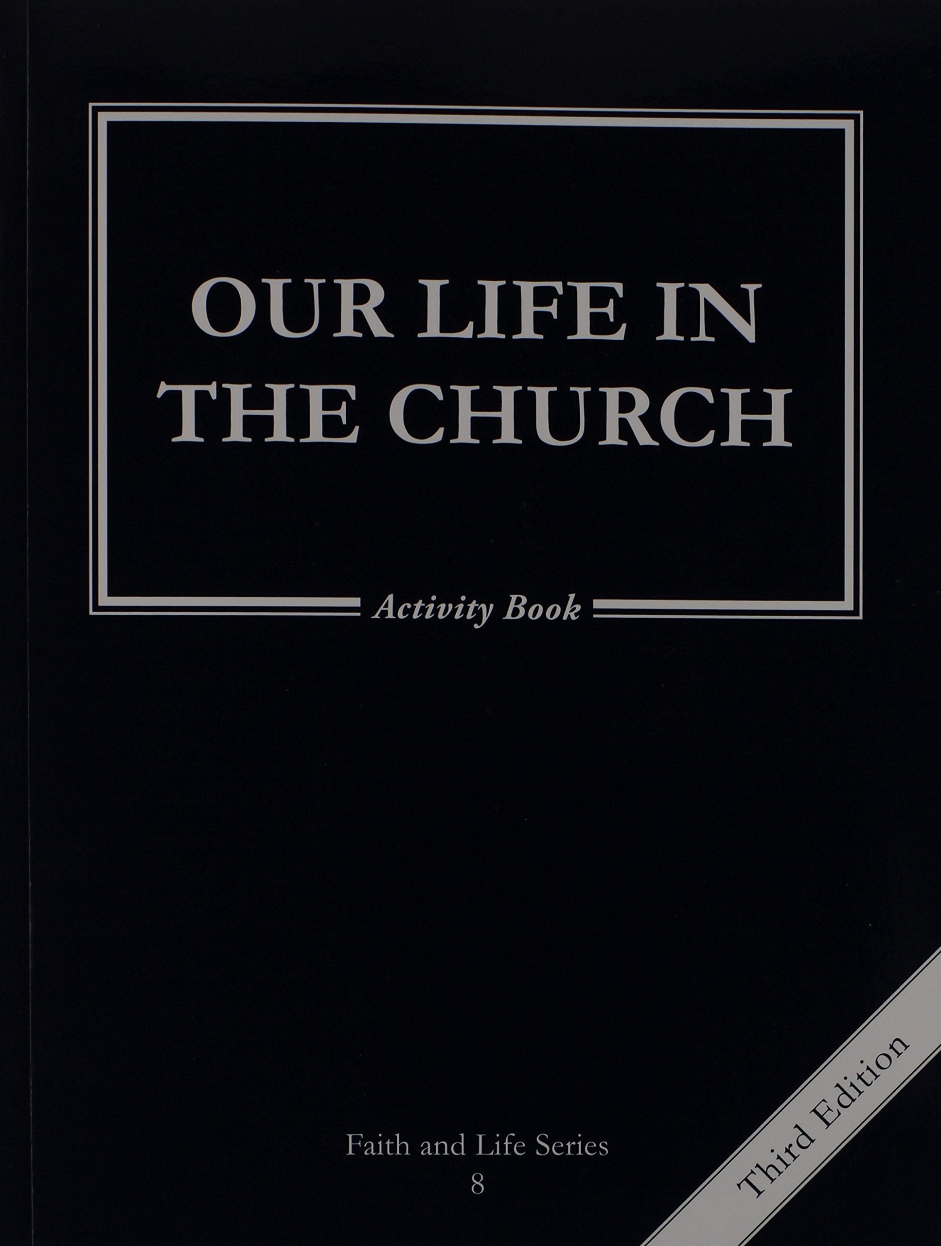 Our Life in the Church: 8 Grade Activity Book, Revised, (Faith and Life)