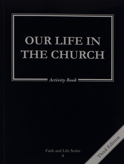 Our Life in the Church: 8 Grade Activity Book, Revised, (Faith and Life)