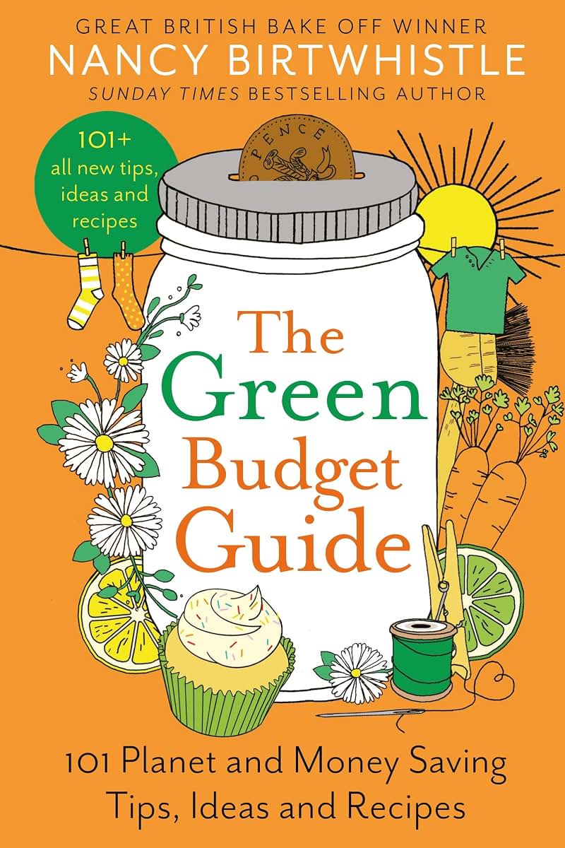The Green Budget Guide: 101 Planet and Money Saving Tips, Ideas and Recipes