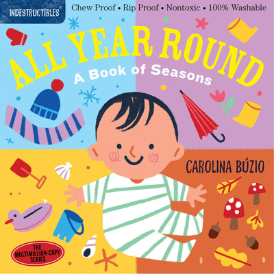 Indestructibles (The Original): All Year Round: A Book of Seasons: Chew Proof  Rip Proof  Nontoxic  100% Washable (Book for Babies, Newborn Books, Safe to Chew)