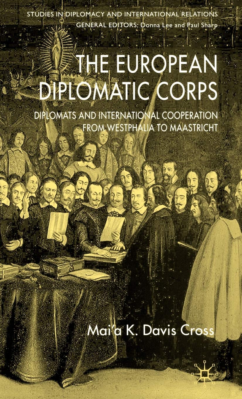 The European Diplomatic Corps: Diplomats and International Cooperation from Westphalia to Maastricht (Studies in Diplomacy and International Relations)