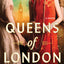 Queens of London: A Novel