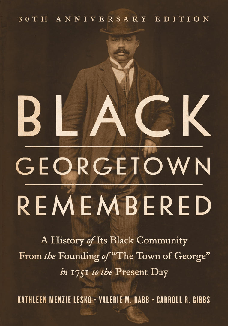 Black Georgetown Remembered: A History of Its Black Community from the Founding of ?The Town of George? in 1751 to the Present Day