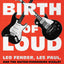 The Birth of Loud: Leo Fender, Les Paul, and the Guitar-Pion