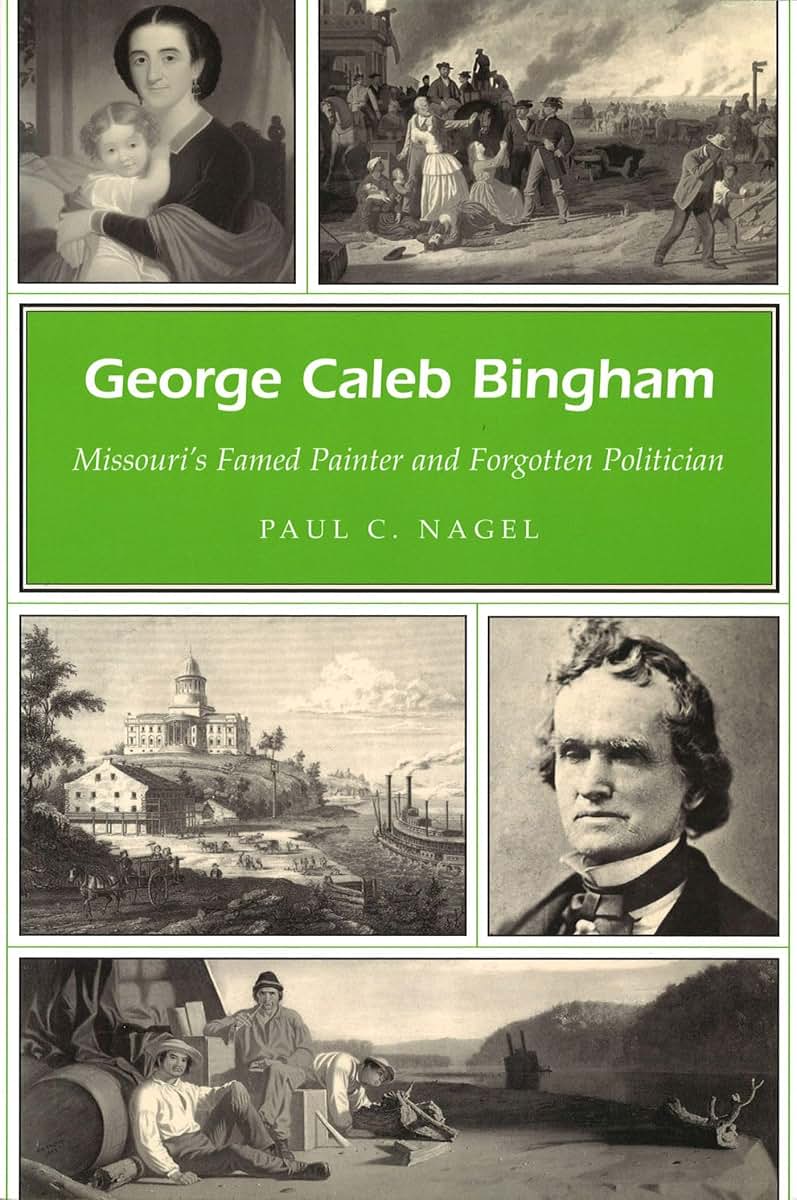 George Caleb Bingham: Missouri's Famed Painter and Forgotten Politician (Volume 1) (Missouri Heritage Readers)