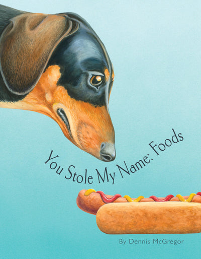 You Stole My Name: Foods: A Rhyming Book of Foods & Animals That Sound Alike (You Stole My Name Series)