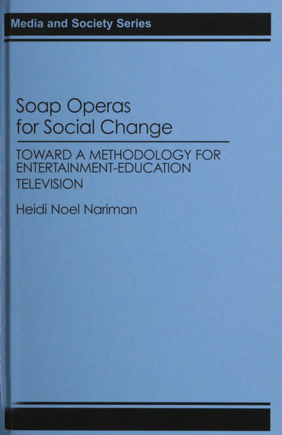Soap Operas for Social Change: Toward a Methodology for Entertainment-Education Television (Media and Society Series)