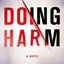 Doing Harm: A Novel