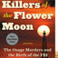 Killers of the Flower Moon: The Osage Murders and the Birth