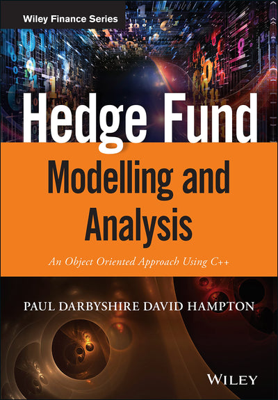 Hedge Fund Modelling and Analysis: An Object Oriented Approach Using C++ (The Wiley Finance Series)
