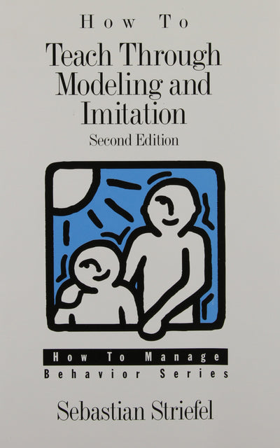 How to Teach Through Modeling and Imitation (How to Manage Behavior Series)