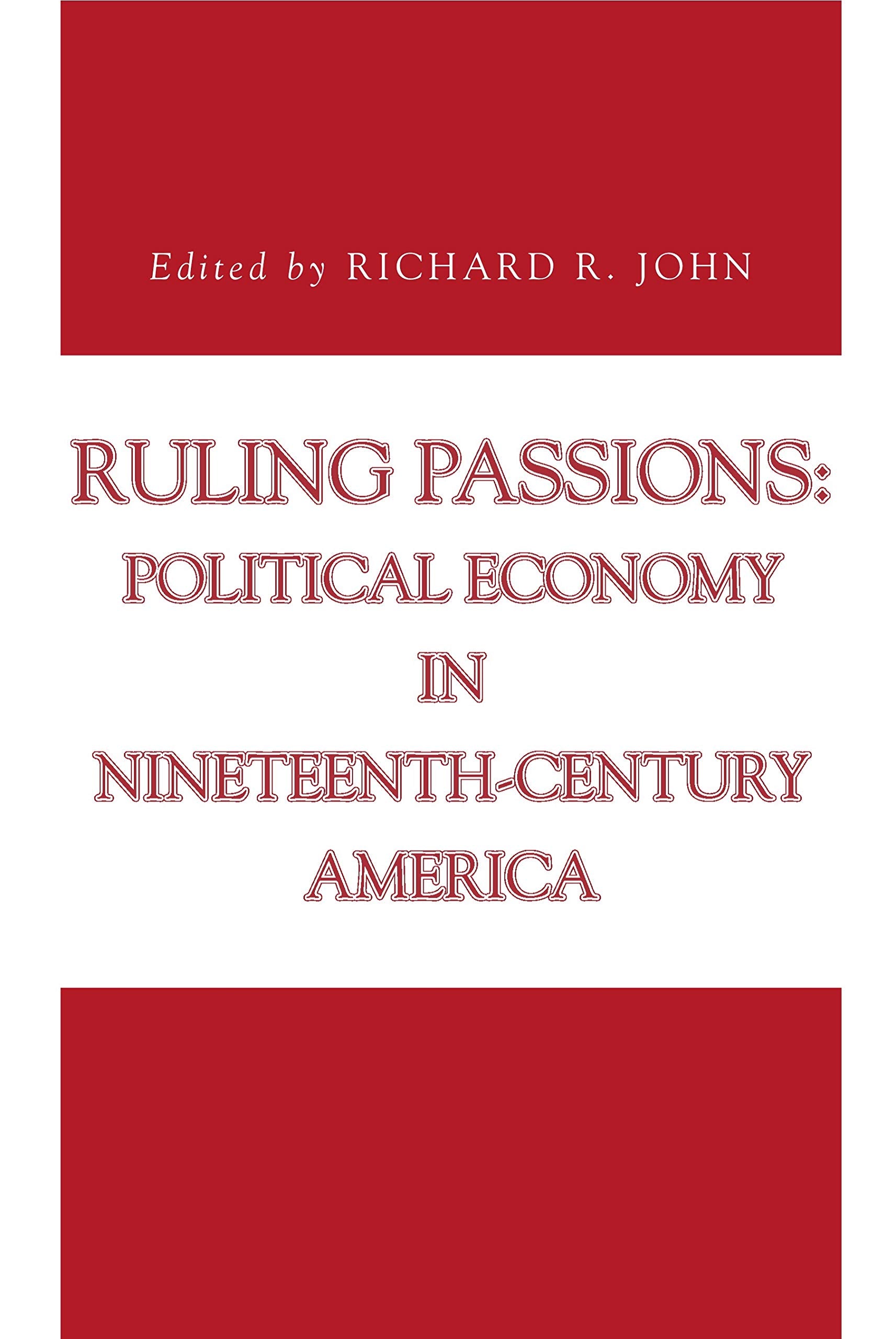 Ruling Passions: Political Economy in Nineteenth-Century America (Issues in Policy History)
