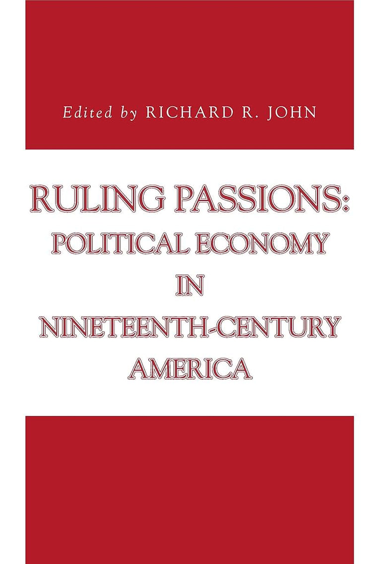 Ruling Passions: Political Economy in Nineteenth-Century America (Issues in Policy History)