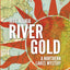 River Gold: A Northern Lakes Mystery (John Cabrelli Northern Lakes Mysteries)